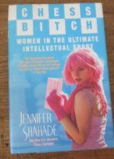 29221 Shahade, J. Chess Bitch, women in the ultimate intellectual sport