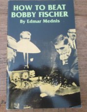 Mednis, E. How to beat Bobby Fischer