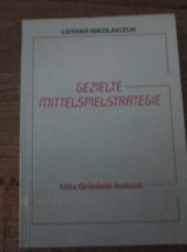Nikolaiczuk, L. Gezielte Mittelspielstrategie 100 x Grünfeld-Indisch